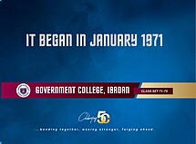 It Began in 1971 Government College Ibadan Class Set 71-75 Celebrating 50 Years ... Bonding Together, Waxing Stronger, Forging Ahead